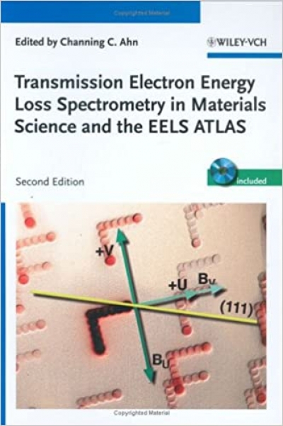 Transmission Electron Energy Loss Spectrometry in Materials Science and the EELS Atlas (Channing C. Ahn)