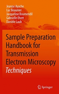 Sample Preparation Handbook for Transmission Electron Microscopy (J. Ayache, L. Beaunier, J. Boumendil, G. Ehret, D. Laub)
